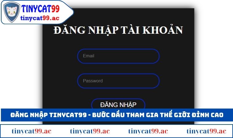 Đăng nhập TINYCAT99 là bước đầu tiên để bắt đầu hành trình giải trí