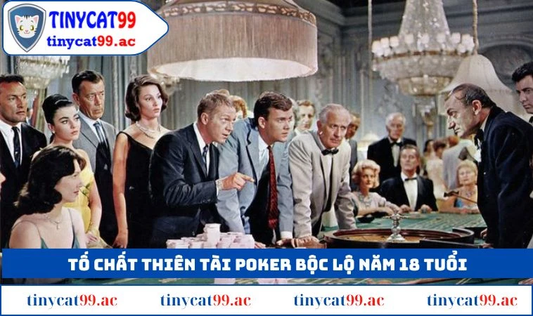 Tố chất thiên tài Poker bộc lộ năm 18 tuổi